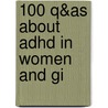 100 Q&As About Adhd In Women And Gi door Patricia Quinn