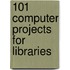 101 Computer Projects for Libraries