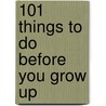 101 Things To Do Before You Grow Up door Onbekend