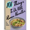101 Things to Do with Ramen Noodles door Tony Patrick