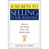 11 Secrets To Selling Your Business door R. Caruso Gregory