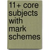 11+ Core Subjects With Mark Schemes door Onbekend