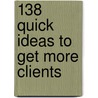 138 Quick Ideas to Get More Clients by Jerry Wilson