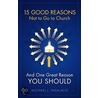 15 Good Reasons Not to Go to Church by Michael J. Insalaco