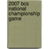2007 Bcs National Championship Game