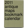 2011 Antique Maps Bookmark Calendar door Onbekend