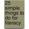 25 Simple Things to Do for Literacy by Joan F. Groeber