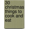 30 Christmas Things To Cook And Eat by Rebecca Gilpin