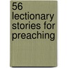 56 Lectionary Stories for Preaching door Css Publishing Co