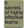 6 Secrets Of Highly Effective Teams door Vincent D. O'Connell