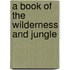 A Book Of The Wilderness And Jungle