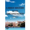 A Brief History Of The Organization door Lynn Bentley