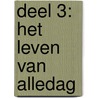 DEEL 3: HET LEVEN VAN ALLEDAG