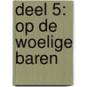 DEEL 5: OP DE WOELIGE BAREN