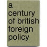 A Century Of British Foreign Policy door George Peabody Gooch