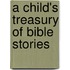 A Child's Treasury Of Bible Stories