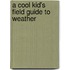 A Cool Kid's Field Guide to Weather
