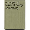 A Couple of Ways of Doing Something by Unknown