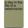 A Day in the Life of a Veterinarian door Mary Bowman-Kruhm