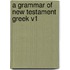 A Grammar of New Testament Greek V1