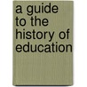 A Guide To The History Of Education door Onbekend