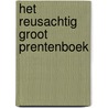 HET REUSACHTIG GROOT PRENTENBOEK