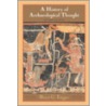 A History Of Archaeological Thought door Bruce G. Trigger