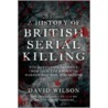 A History Of British Serial Killing door David Willson