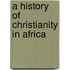 A History Of Christianity In Africa