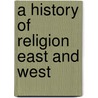 A History Of Religion East And West door Trevor Ling