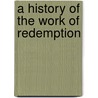 A History Of The Work Of Redemption by Jonathan Edwards