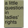 A Little Question In Ladies' Rights by Parker Hoysted Fillmore