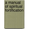 A Manual Of Spiritual Fortification door Louise Collier Willcox