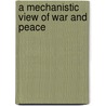 A Mechanistic View Of War And Peace by George Washington Crile
