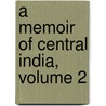 A Memoir Of Central India, Volume 2 door Sir John Malcolm