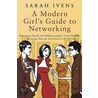 A Modern Girl's Guide To Networking door Sarah Ivens