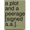 A Plot And A Peerage [Signed A.A.]. door Onbekend