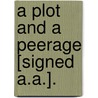 A Plot And A Peerage [Signed A.A.]. by Unknown