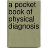 A Pocket Book Of Physical Diagnosis by Edward Tunis Bruen