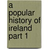 A Popular History Of Ireland Part 1 door Thomas D'Arcy McGee