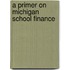 A Primer on Michigan School Finance