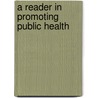 A Reader In Promoting Public Health door Onbekend