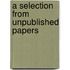 A Selection From Unpublished Papers