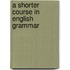 A Shorter Course In English Grammar