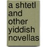 A Shtetl And Other Yiddish Novellas