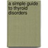 A Simple Guide To Thyroid Disorders