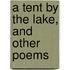 A Tent By The Lake, And Other Poems