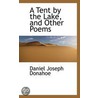 A Tent By The Lake, And Other Poems by Daniel Joseph Donahoe