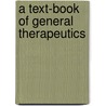 A Text-Book Of General Therapeutics by Sir William Hale-White