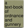 A Text-Book Of Ordnance And Gunnery door Lawrence Laurenson Bruff